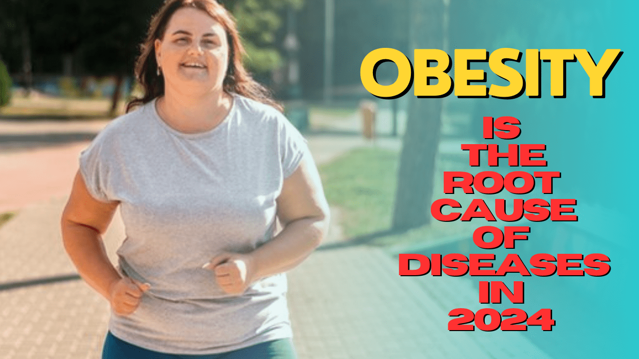 Obesity is the Root Cause of Diseases in 2024