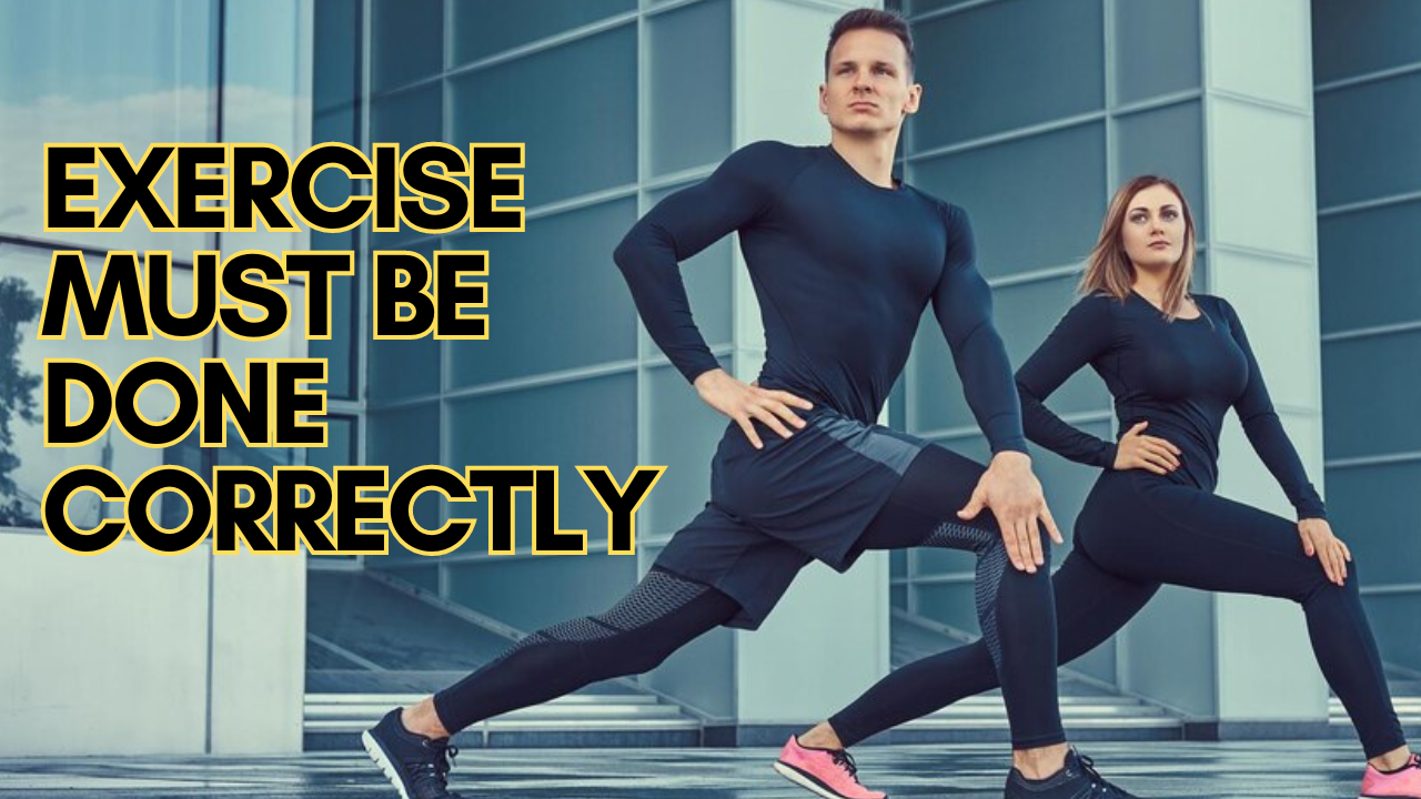 Exercise Must Be Done Correctly