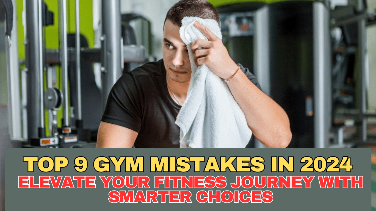 Top 9 Gym Mistakes in 2024